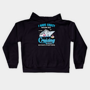 I Have Crazy Awesome Best Cruising Friends So I Have Everything Kids Hoodie